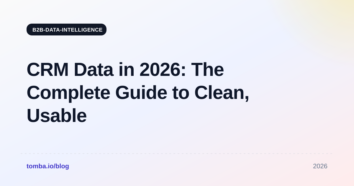 CRM Data in 2026: The Complete Guide to Clean, Usable Records