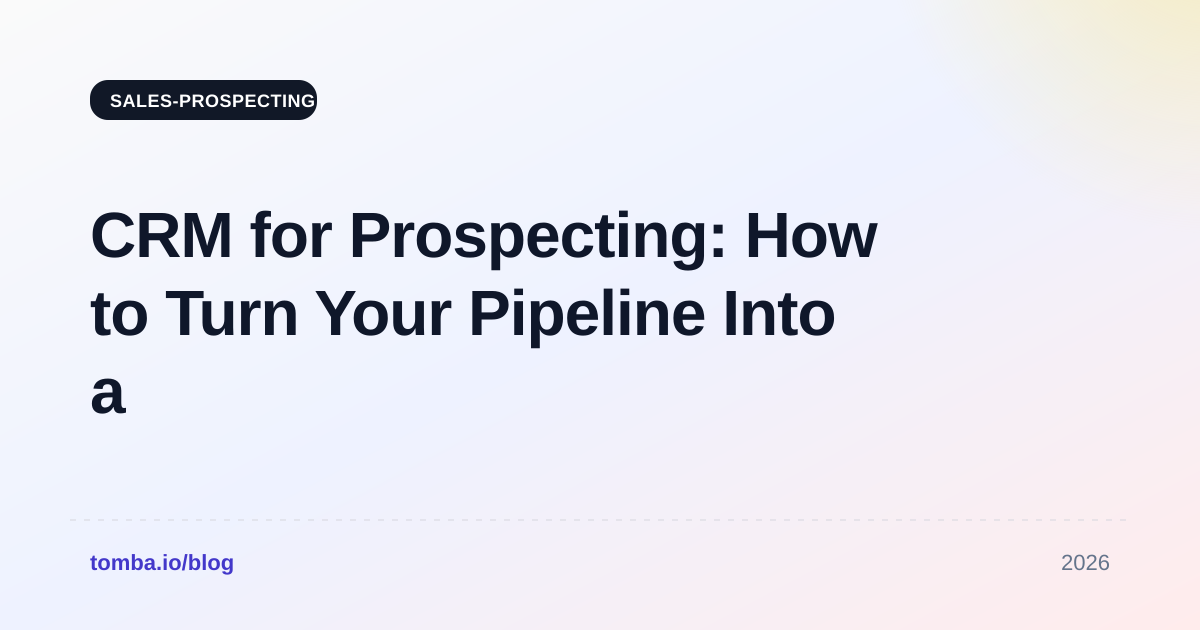 CRM for Prospecting: How to Turn Your Pipeline Into a Lead Engine