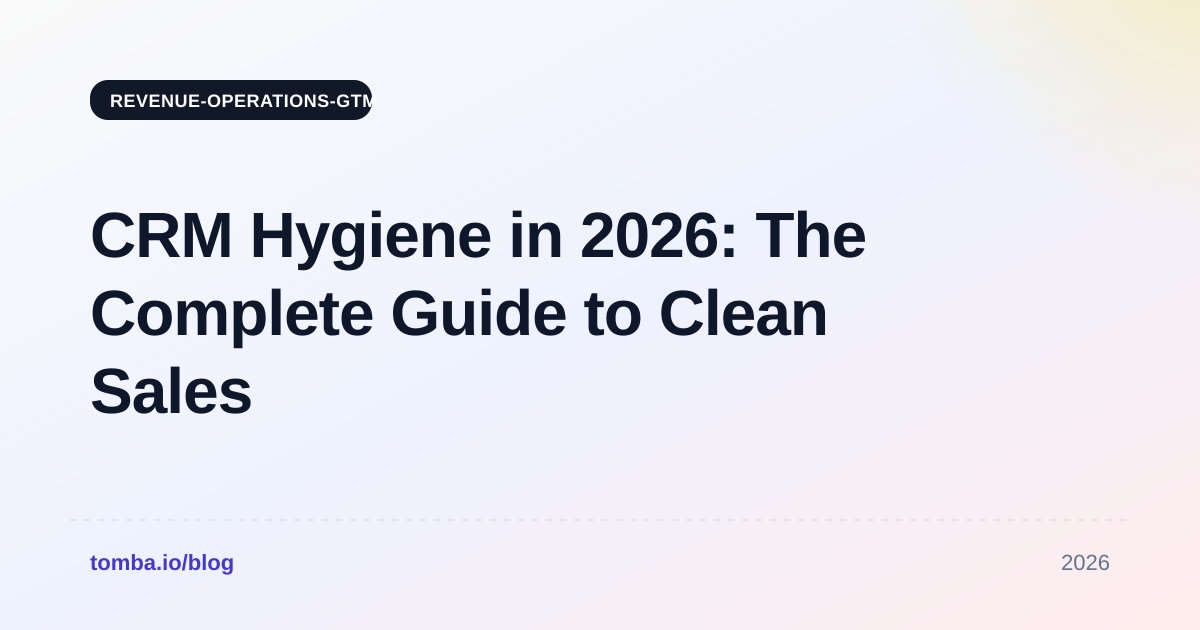 CRM Hygiene in 2026: The Complete Guide to Clean Sales Data