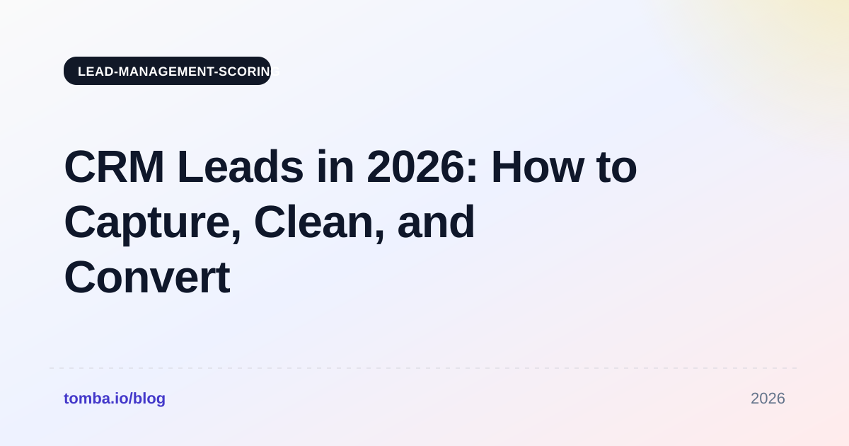 CRM Leads in 2026: How to Capture, Clean, and Convert Them