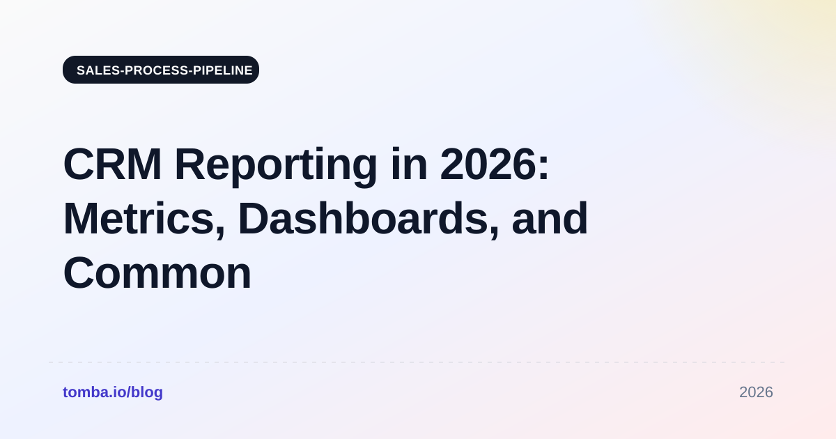 CRM Reporting in 2026: Metrics, Dashboards, and Common Mistakes
