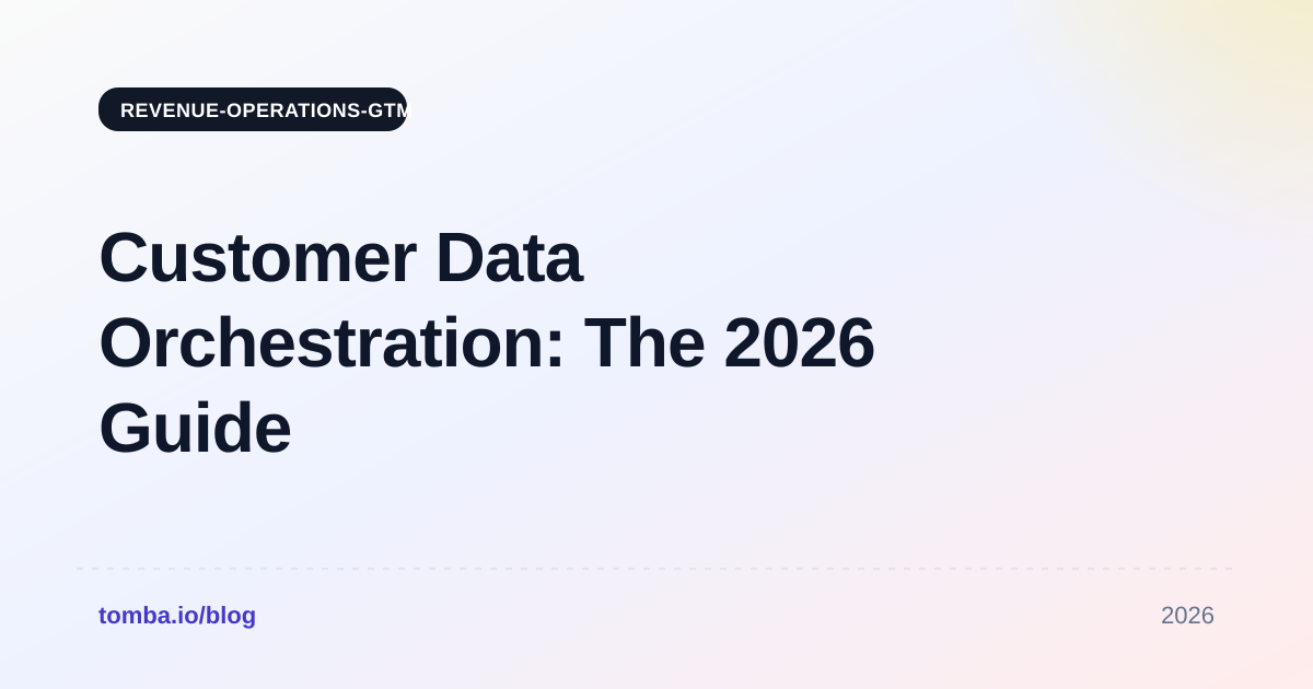 Customer Data Orchestration: The 2026 Guide for RevOps Teams