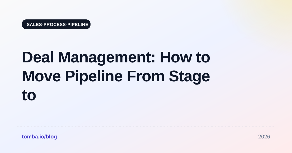 Deal Management: How to Move Pipeline From Stage to Close