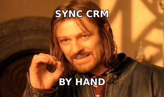 One does not simply sync a CRM by hand at scale