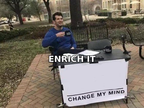 Change My Mind meme with a sign reading enrich it