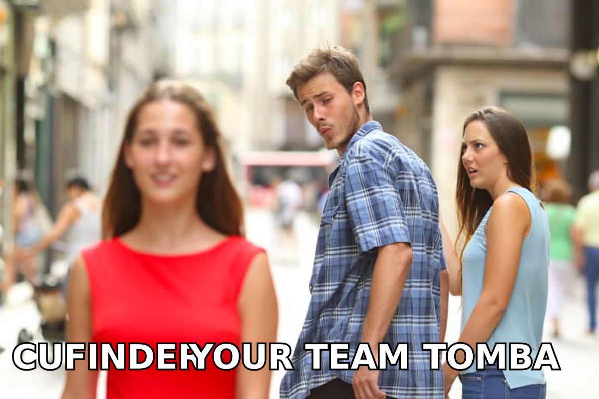 Distracted boyfriend meme: your team eyeing Tomba over Cufinder