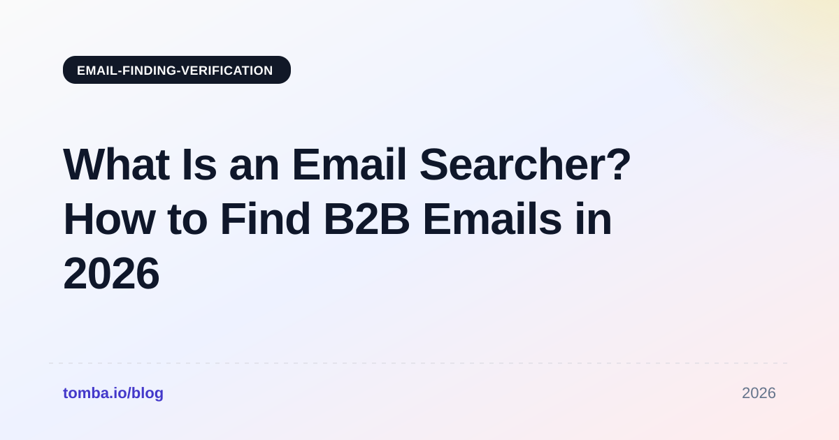 What Is an Email Searcher? How to Find B2B Emails in 2026