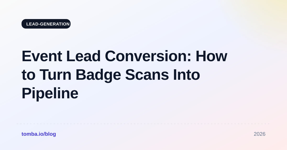 Event Lead Conversion: How to Turn Badge Scans Into Pipeline
