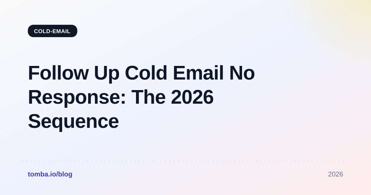 Follow Up Cold Email No Response: The 2026 Sequence Guide