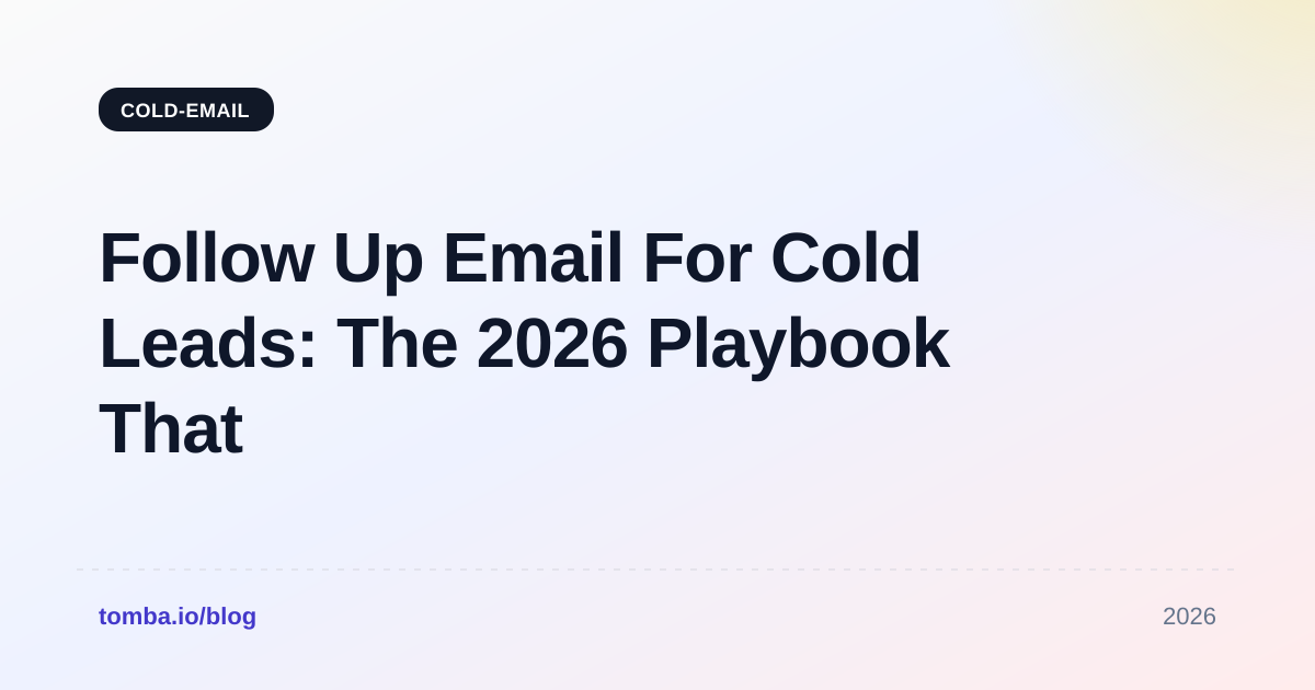 Follow Up Email For Cold Leads: The 2026 Playbook That Works