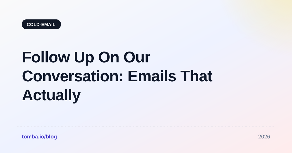 Follow Up On Our Conversation: Emails That Actually Get Replies