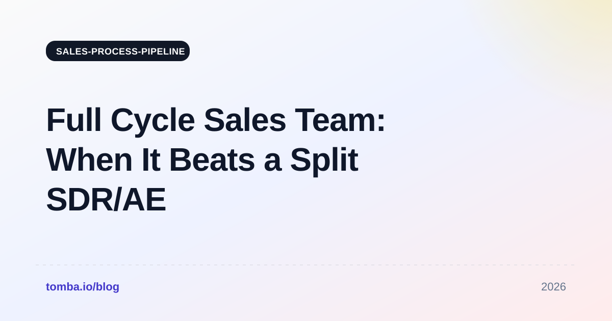 Full Cycle Sales Team: When It Beats a Split SDR/AE Model
