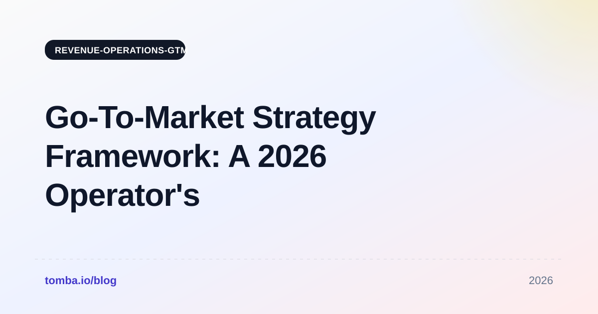 Go To Market Strategy Framework: A 2026 Operator's Guide