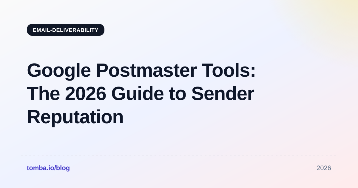 Google Postmaster Tools: The 2026 Guide to Sender Reputation