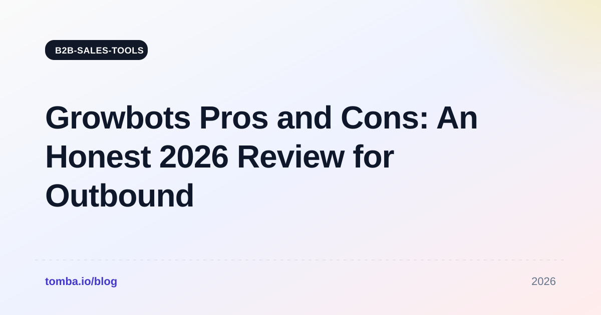 Growbots Pros and Cons: An Honest 2026 Review for Outbound Teams