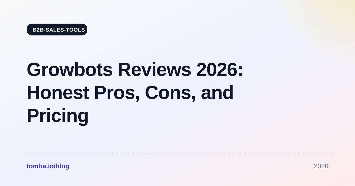 Growbots Reviews 2026: Honest Pros, Cons, and Pricing Verdict