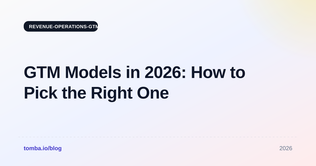 GTM Models in 2026: How to Pick the Right One