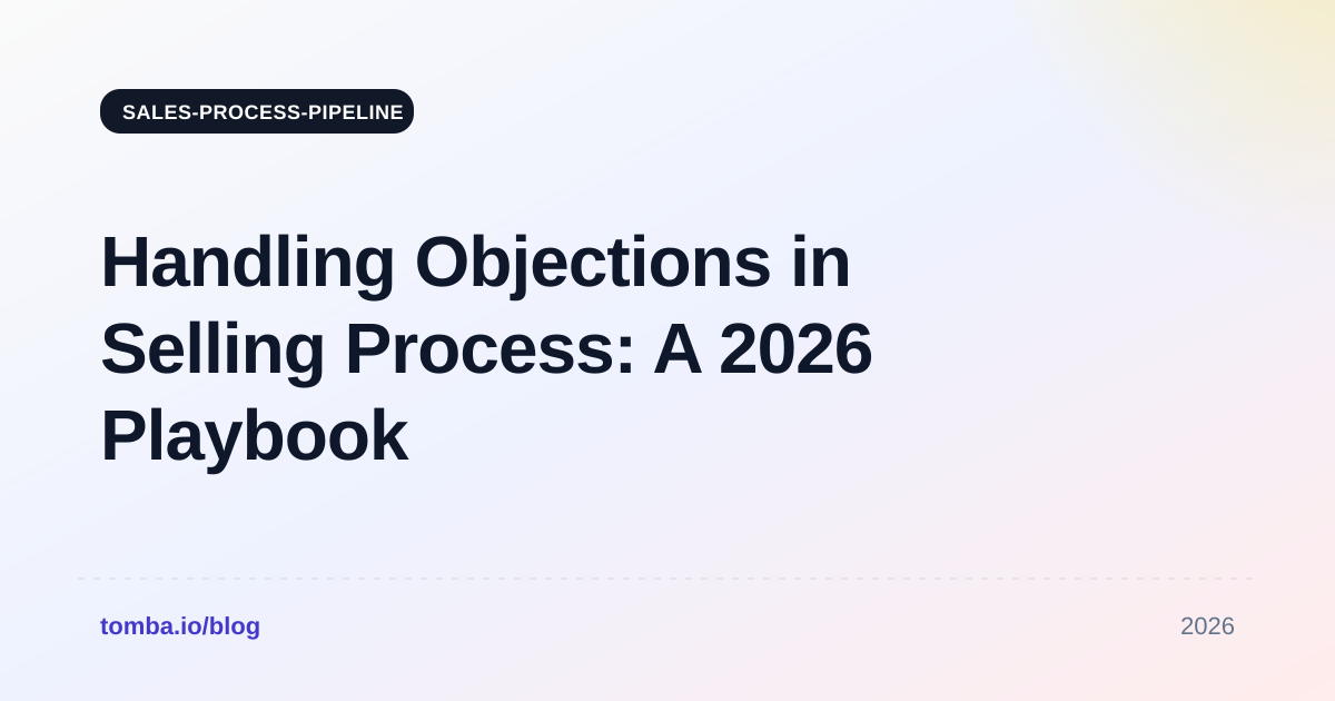 Handling Objections in Selling Process: A 2026 Playbook