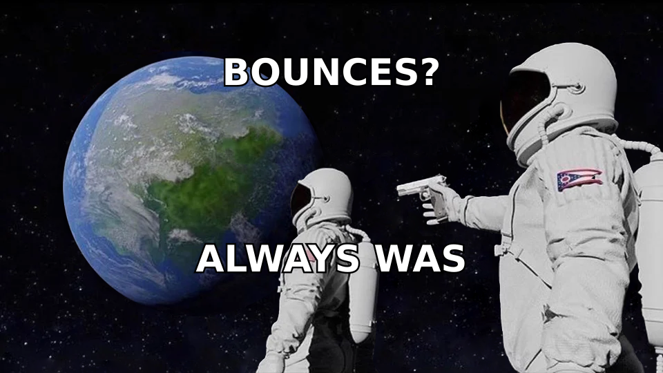 Always Has Been meme revealing that bounces were always the deliverability problem