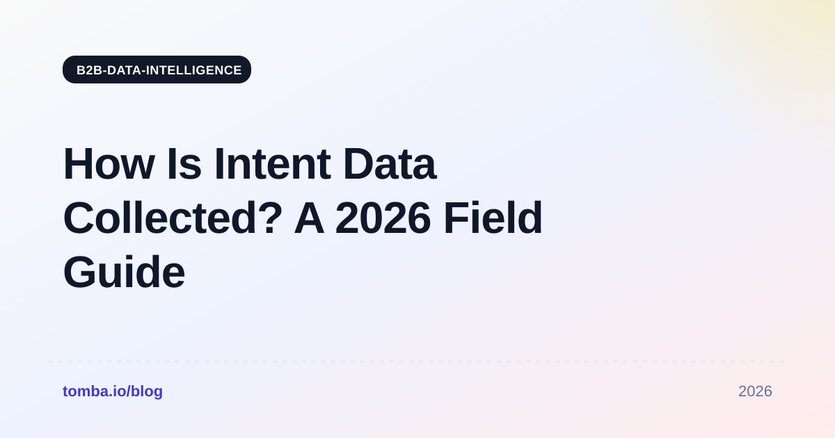 How Is Intent Data Collected? A 2026 Field Guide