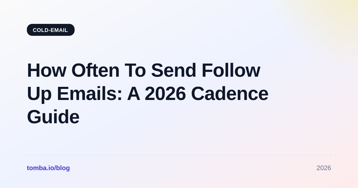 How Often To Send Follow Up Emails: A 2026 Cadence Guide