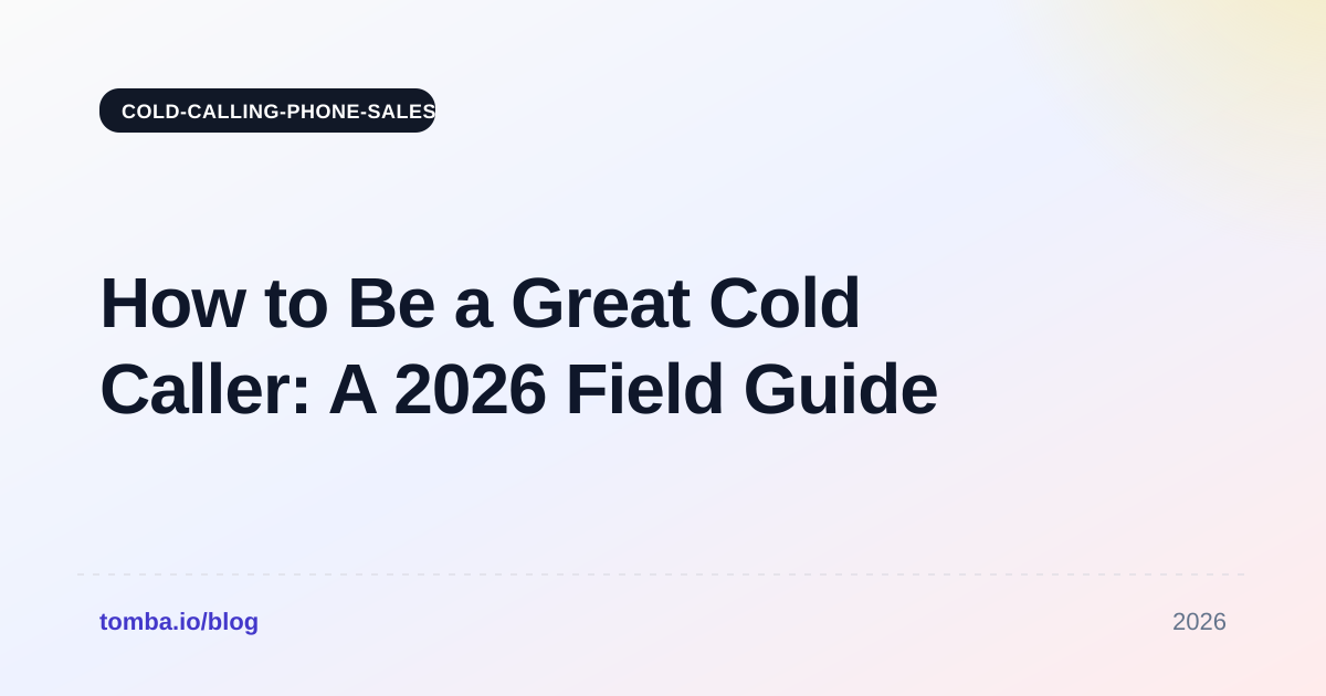 How to Be a Great Cold Caller: A 2026 Field Guide