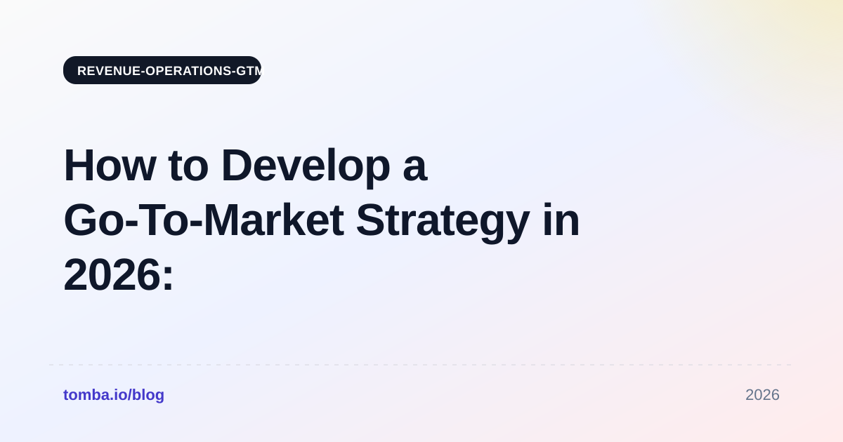 How to Develop a Go-To-Market Strategy in 2026: A Practical Guide
