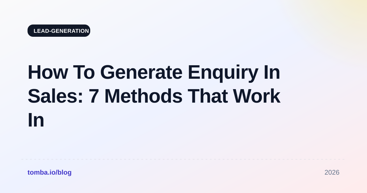 How To Generate Enquiry In Sales: 7 Methods That Work In 2026