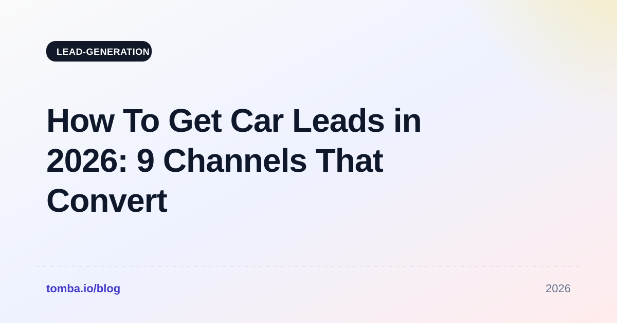 How To Get Car Leads in 2026: 9 Channels That Convert