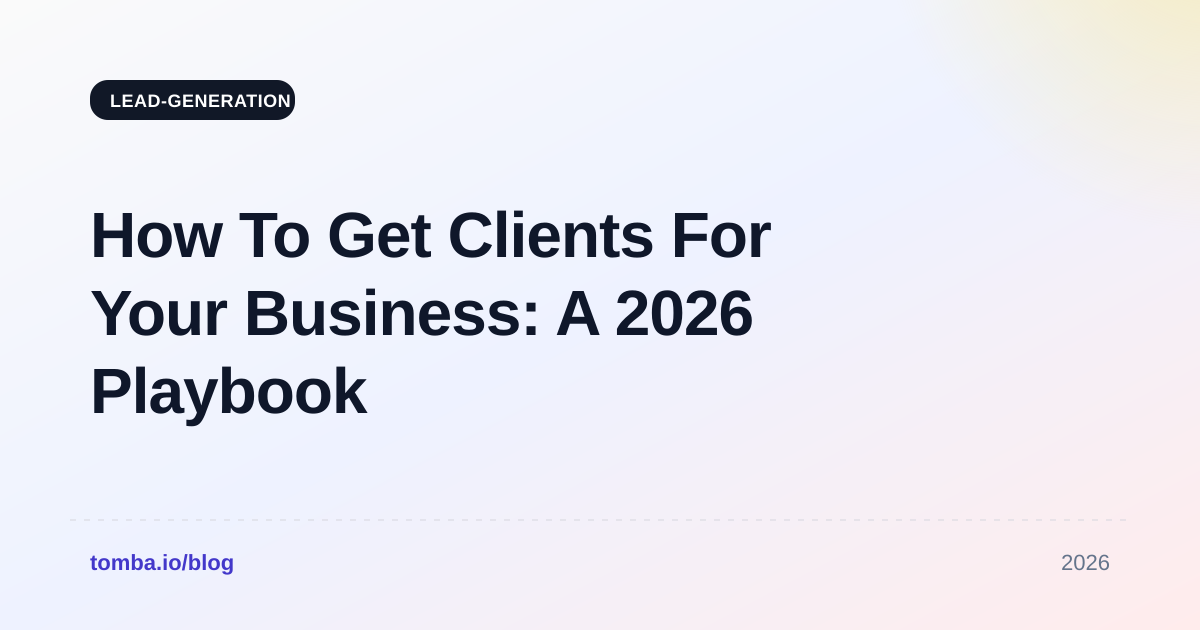 How To Get Clients For Your Business: A 2026 Playbook