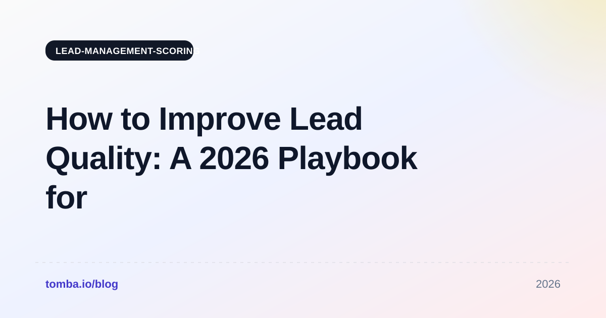 How to Improve Lead Quality: A 2026 Playbook for B2B Teams