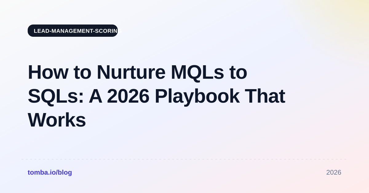 How to Nurture MQLs to SQLs: A 2026 Playbook That Works