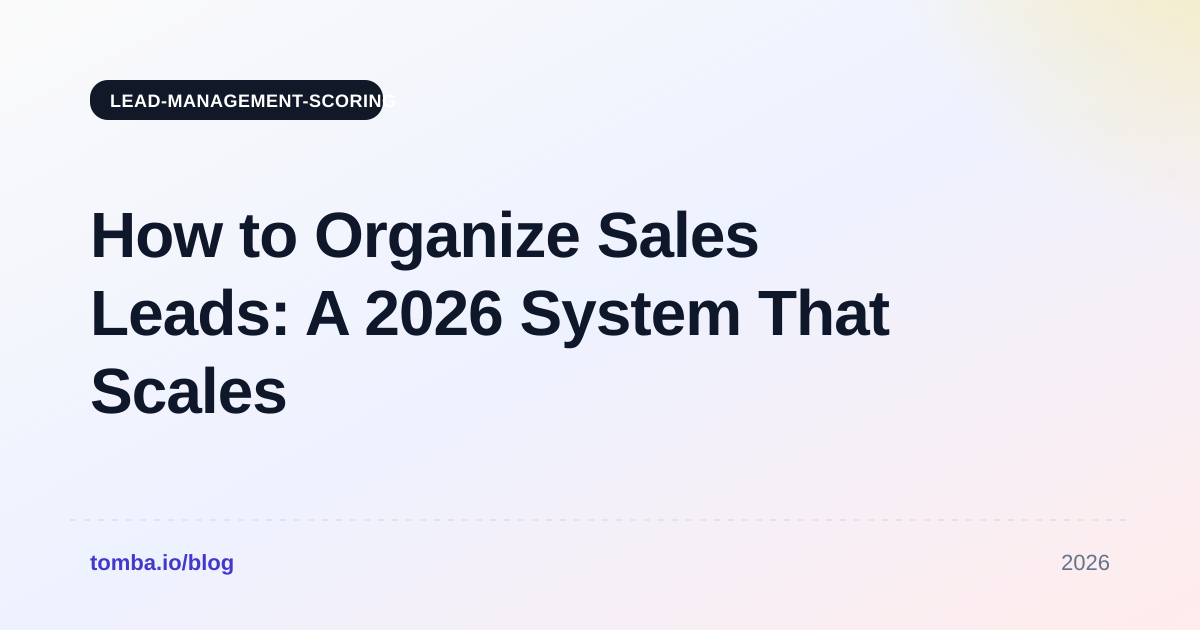 How to Organize Sales Leads: A 2026 System That Scales