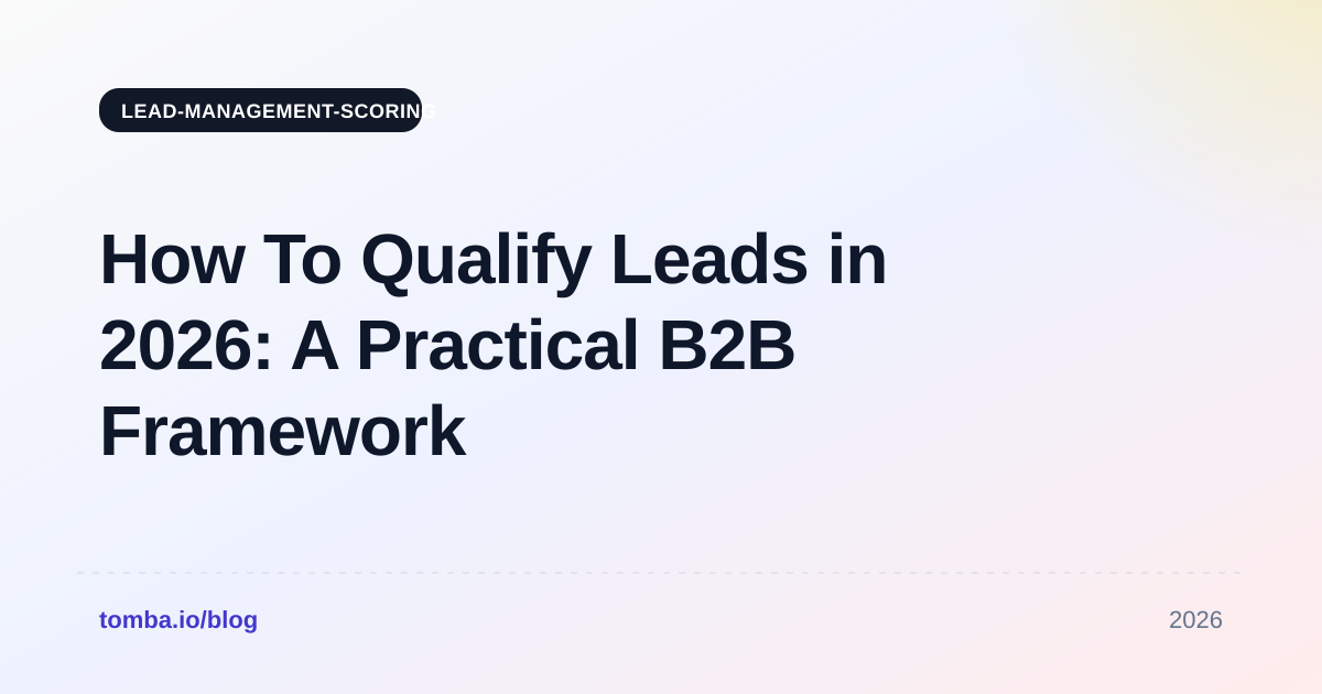 How To Qualify Leads in 2026: A Practical B2B Framework