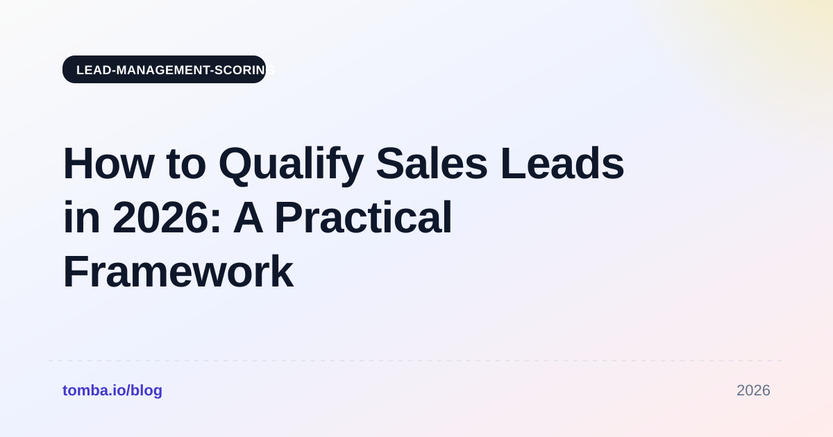 How to Qualify Sales Leads in 2026: A Practical Framework
