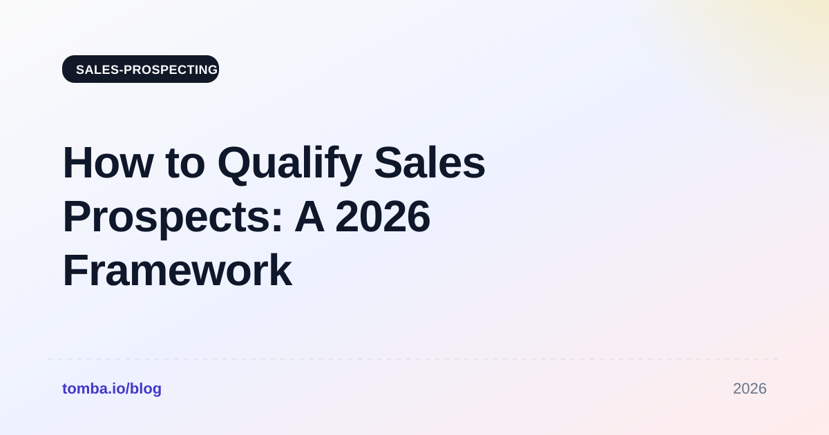 How to Qualify Sales Prospects: A 2026 Framework That Works