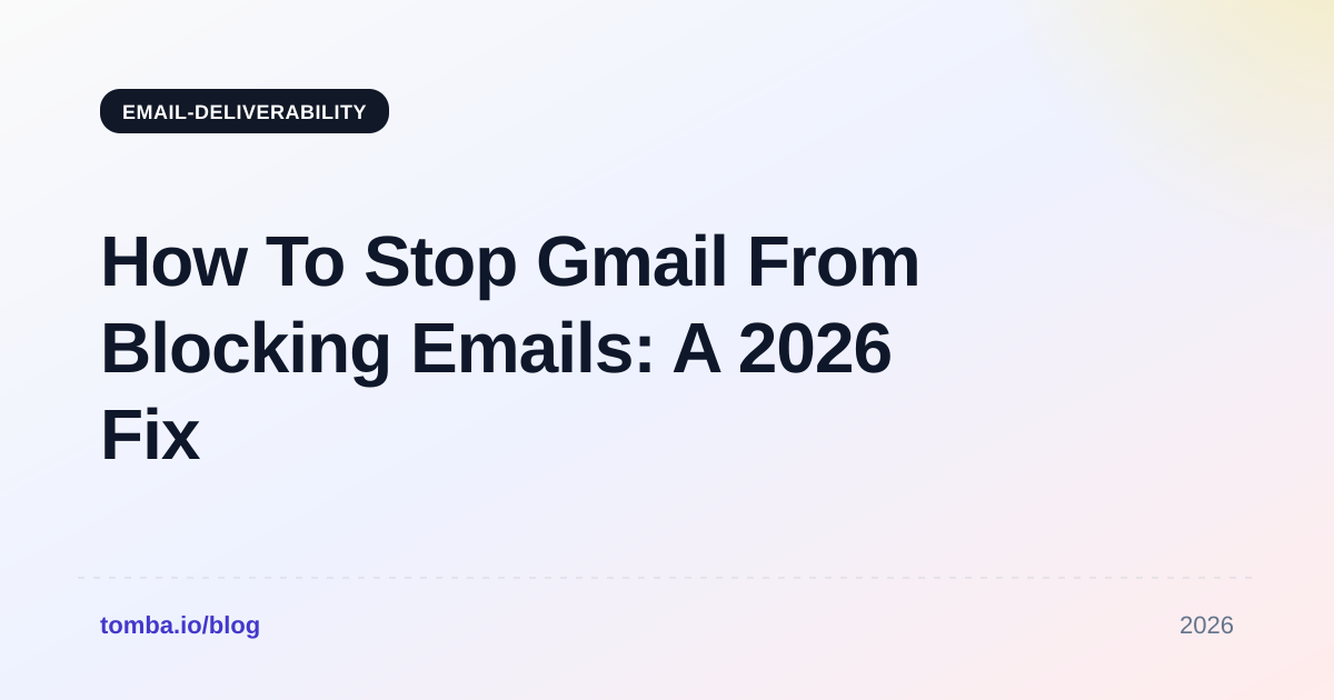 How To Stop Gmail From Blocking Emails: A 2026 Fix Guide