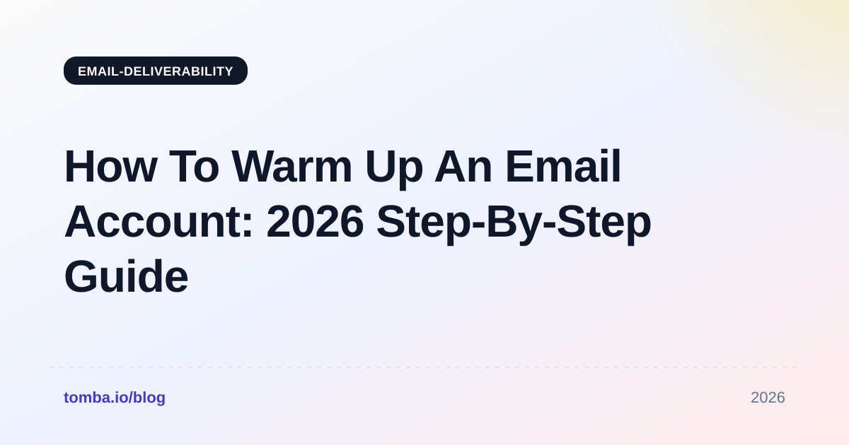 How To Warm Up An Email Account: 2026 Step-By-Step Guide