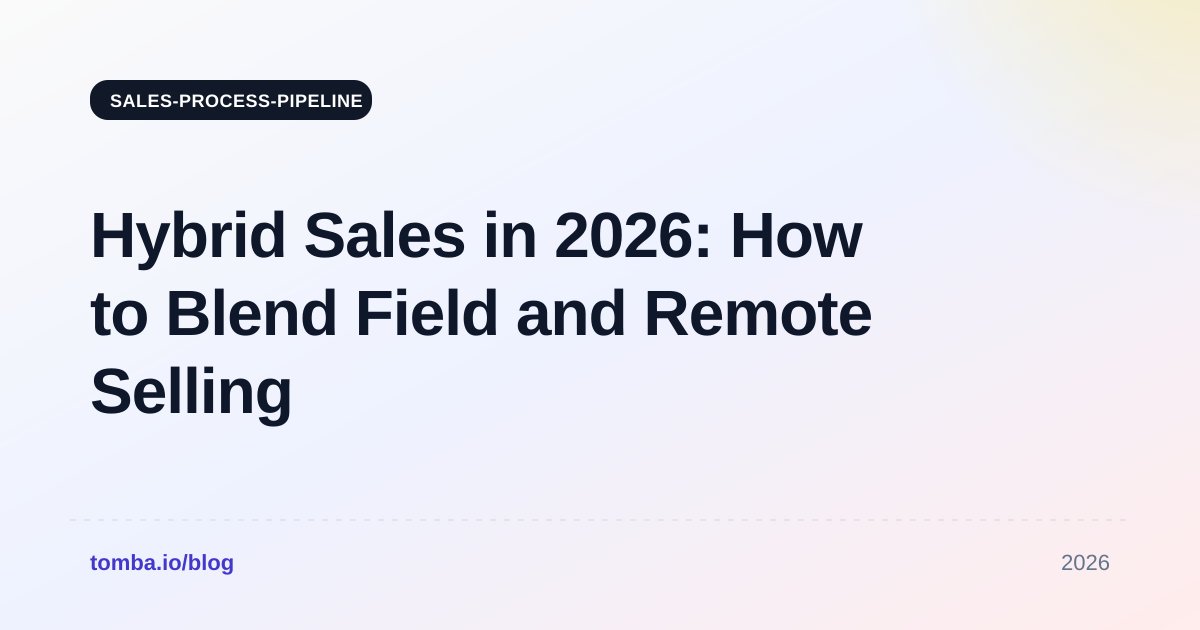Hybrid Sales in 2026: How to Blend Field and Remote Selling