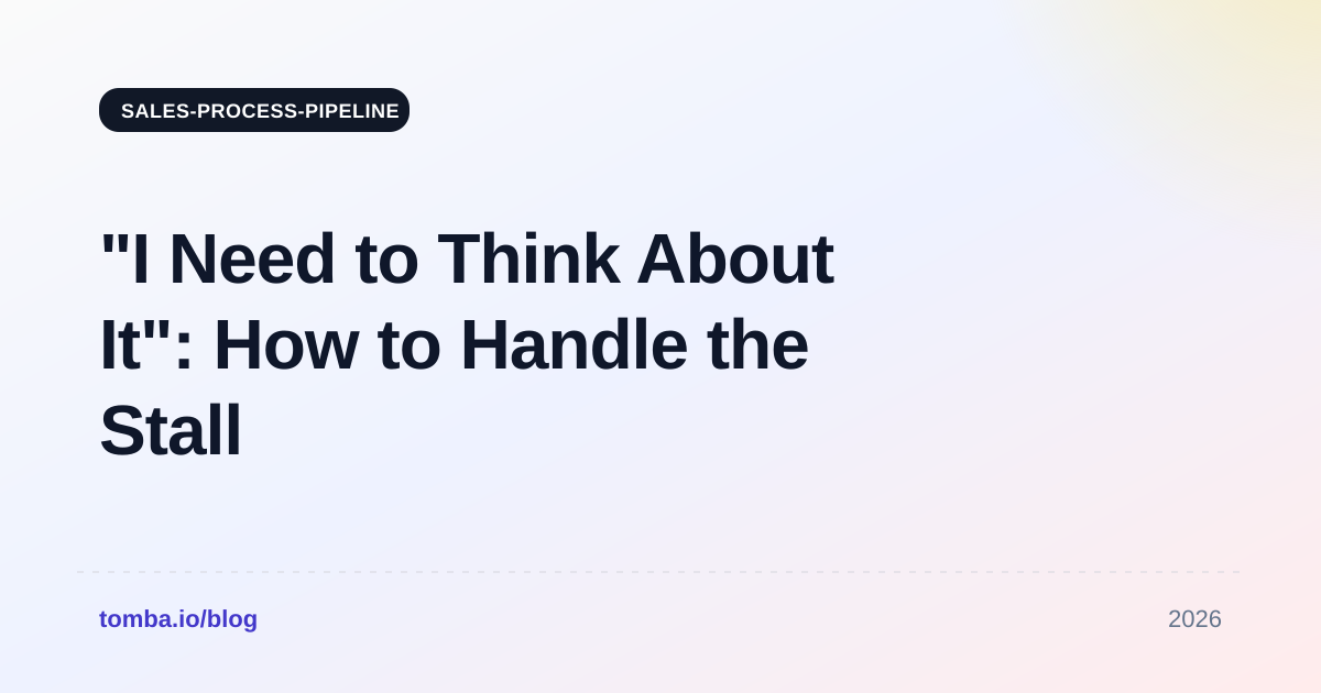 "I Need to Think About It": How to Handle the Stall in 2026