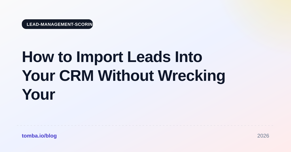 How to Import Leads Into Your CRM Without Wrecking Your Data