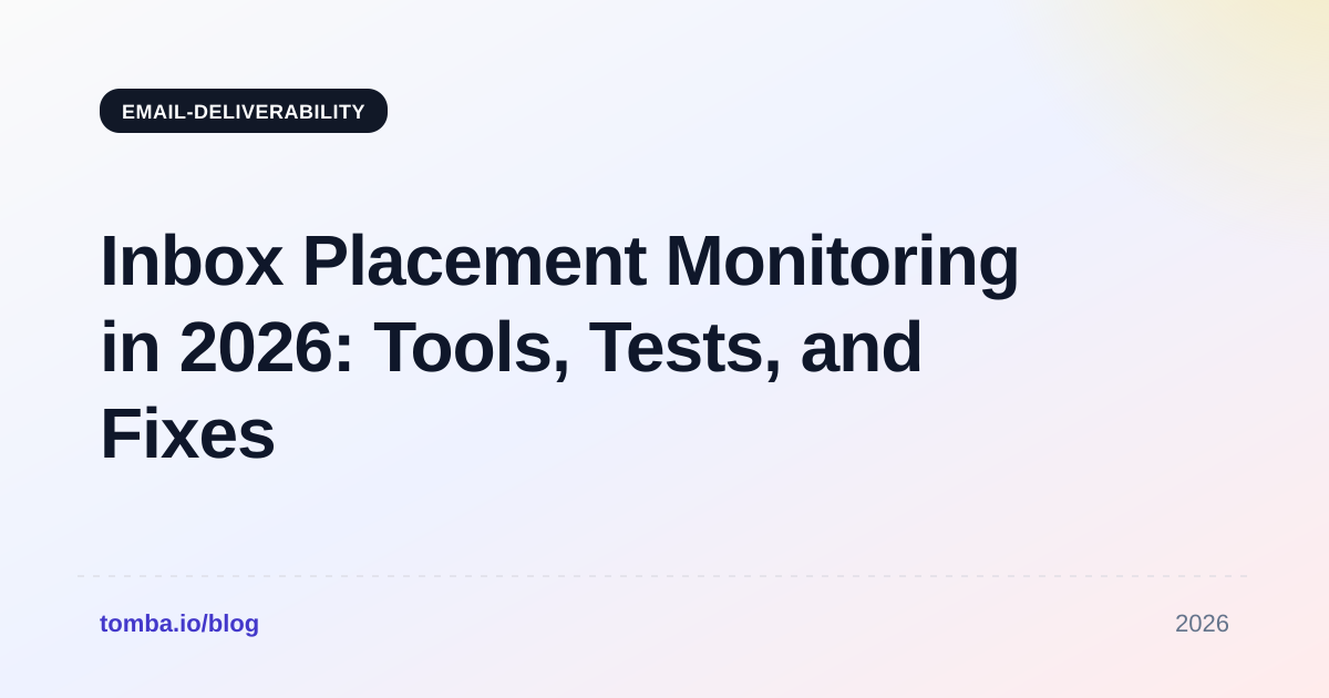 Inbox Placement Monitoring in 2026: Tools, Tests, and Fixes