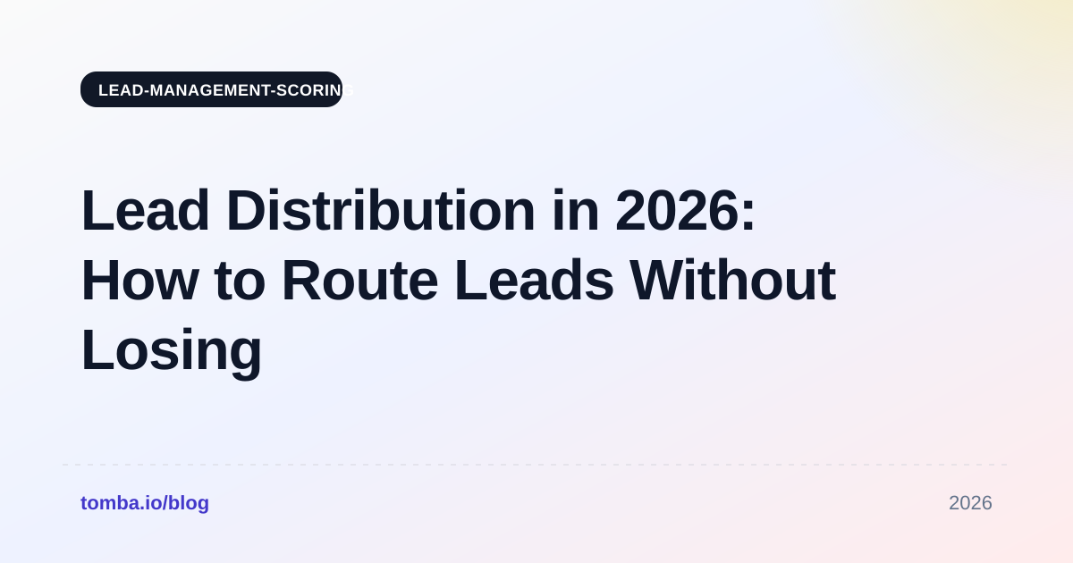Lead Distribution in 2026: How to Route Leads Without Losing Deals
