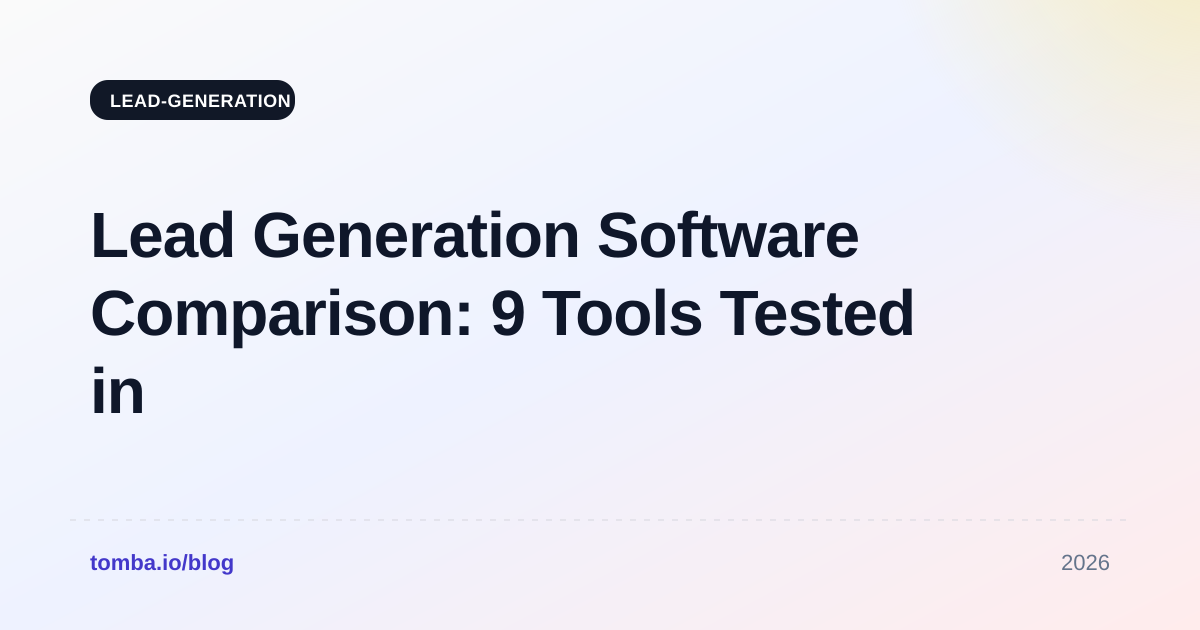 Lead Generation Software Comparison: 9 Tools Tested in 2026