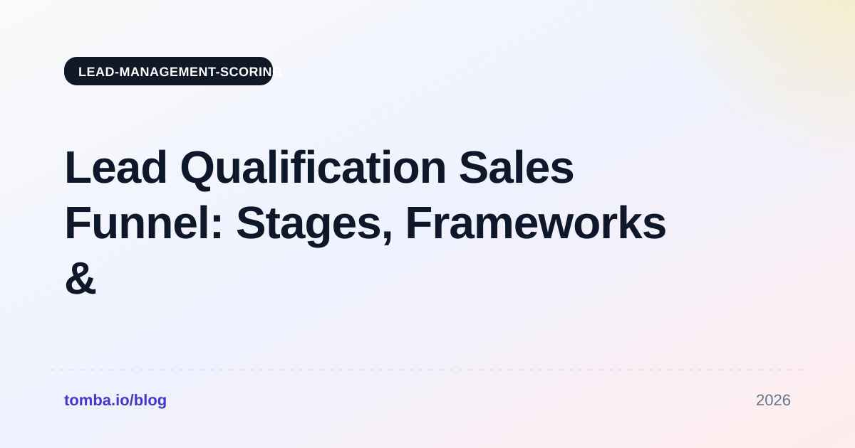 Lead Qualification Sales Funnel: Stages, Frameworks & Scoring