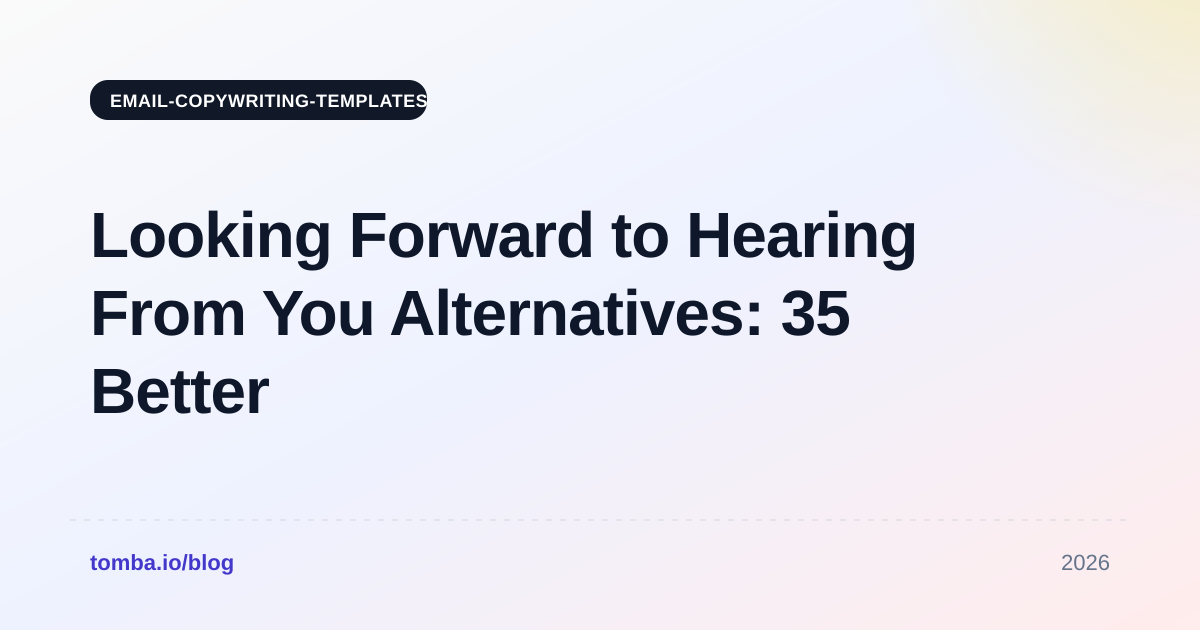 Looking Forward to Hearing From You Alternatives: 35 Better Lines