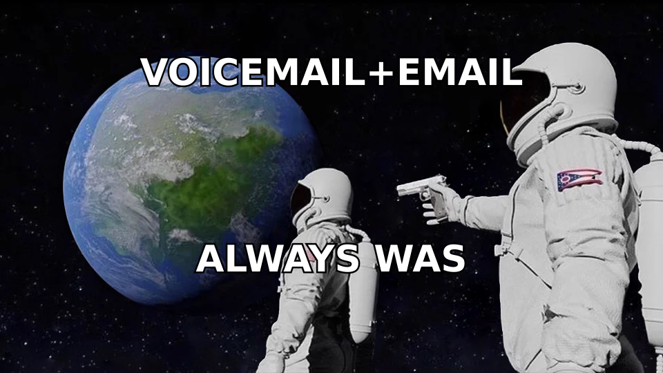 Realizing voicemail plus email was always the actual play