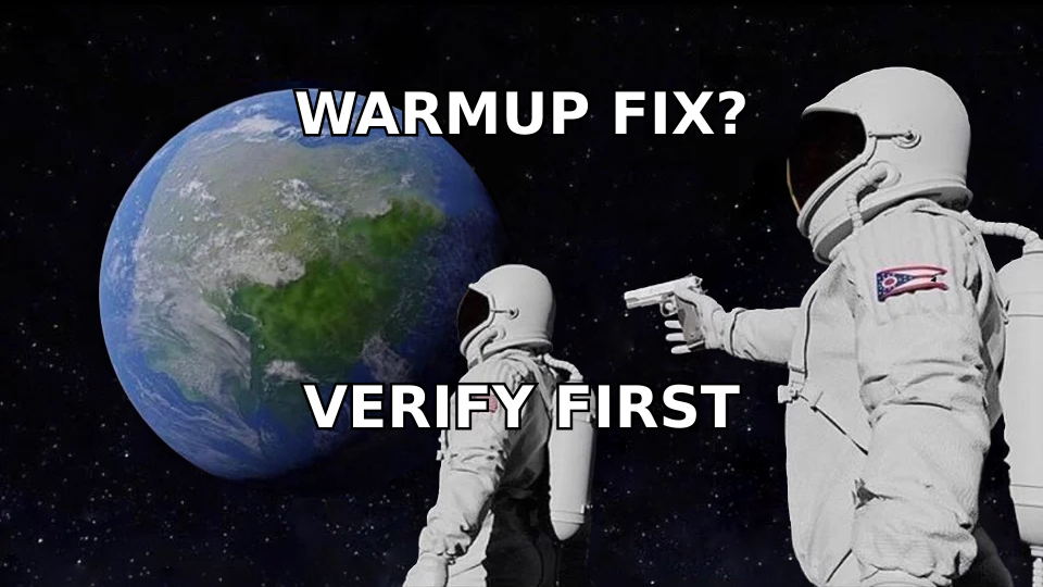 Always-has-been meme: was warmup the fix? It was always verify first